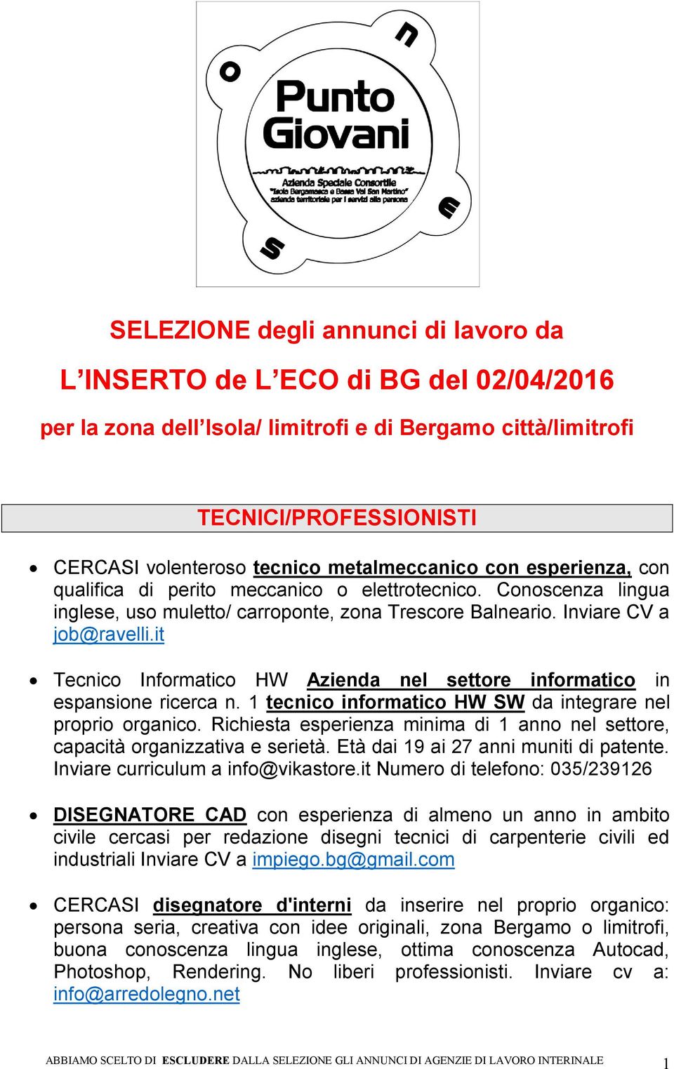 it Tecnico Informatico HW Azienda nel settore informatico in espansione ricerca n. 1 tecnico informatico HW SW da integrare nel proprio organico.