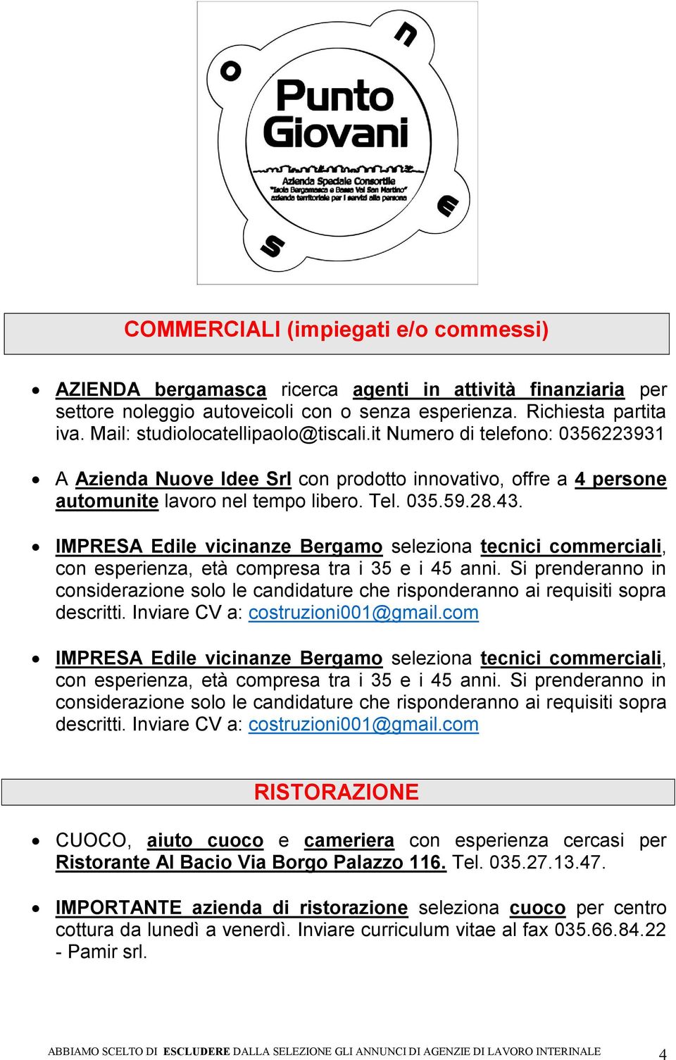 IMPRESA Edile vicinanze Bergamo seleziona tecnici commerciali, con esperienza, età compresa tra i 35 e i 45 anni.