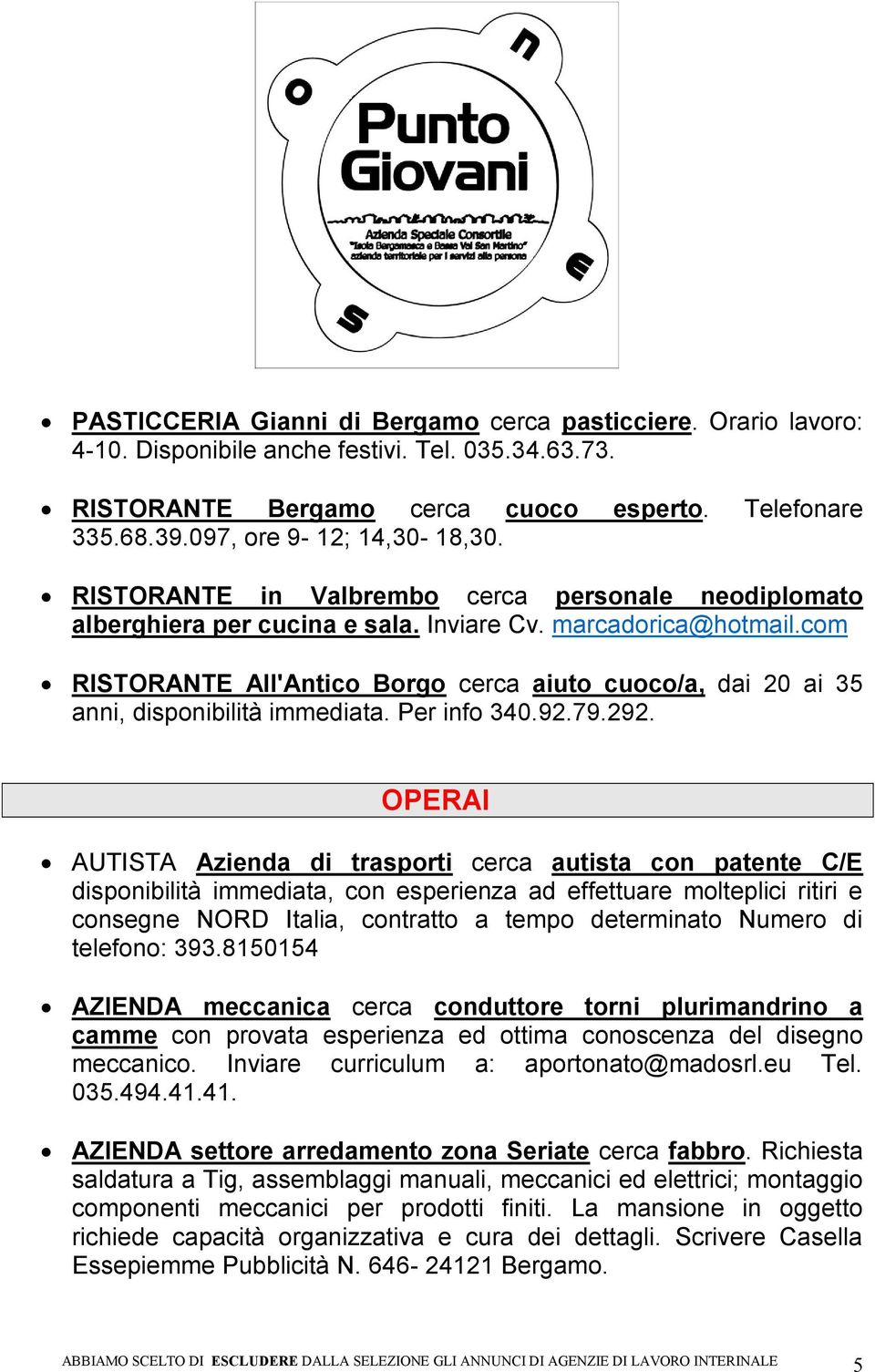 com RISTORANTE All'Antico Borgo cerca aiuto cuoco/a, dai 20 ai 35 anni, disponibilità immediata. Per info 340.92.79.292.