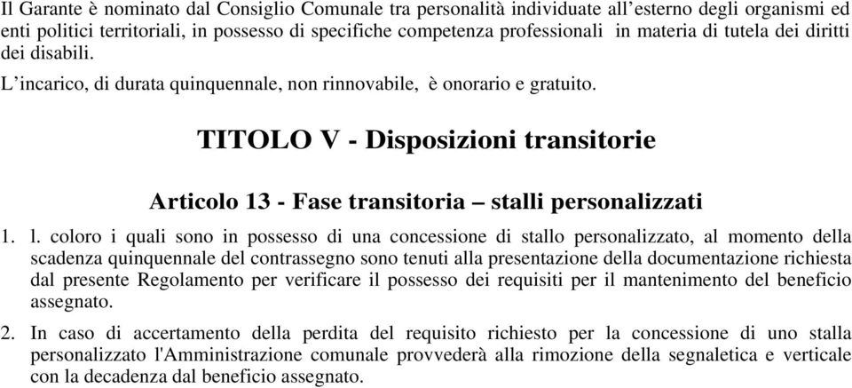 l. coloro i quali sono in possesso di una concessione di stallo personalizzato, al momento della scadenza quinquennale del contrassegno sono tenuti alla presentazione della documentazione richiesta