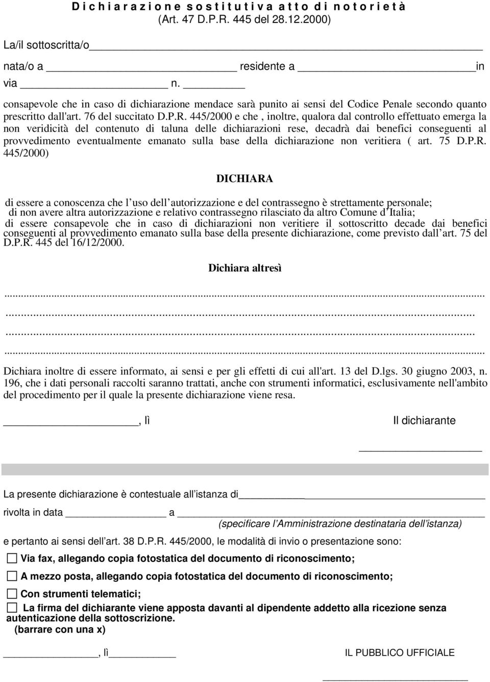 445/2000 e che, inoltre, qualora dal controllo effettuato emerga la non veridicità del contenuto di taluna delle dichiarazioni rese, decadrà dai benefici conseguenti al provvedimento eventualmente