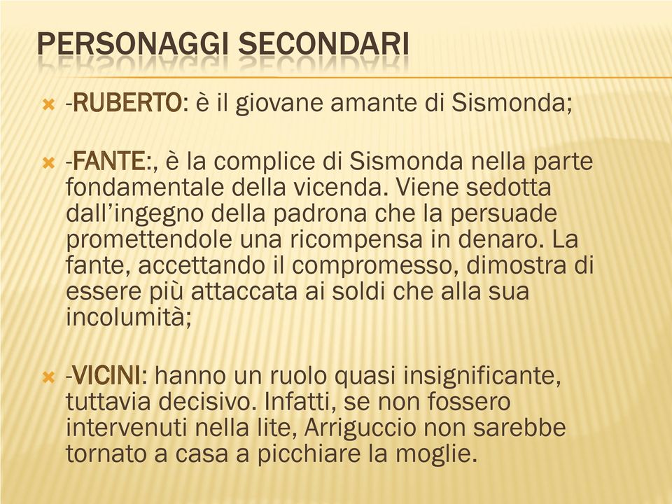 La fante, accettando il compromesso, dimostra di essere più attaccata ai soldi che alla sua incolumità; -VICINI: hanno un ruolo