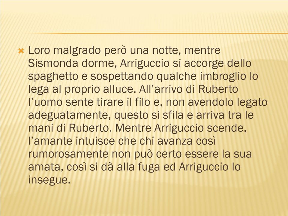 All arrivo di Ruberto l uomo sente tirare il filo e, non avendolo legato adeguatamente, questo si sfila e