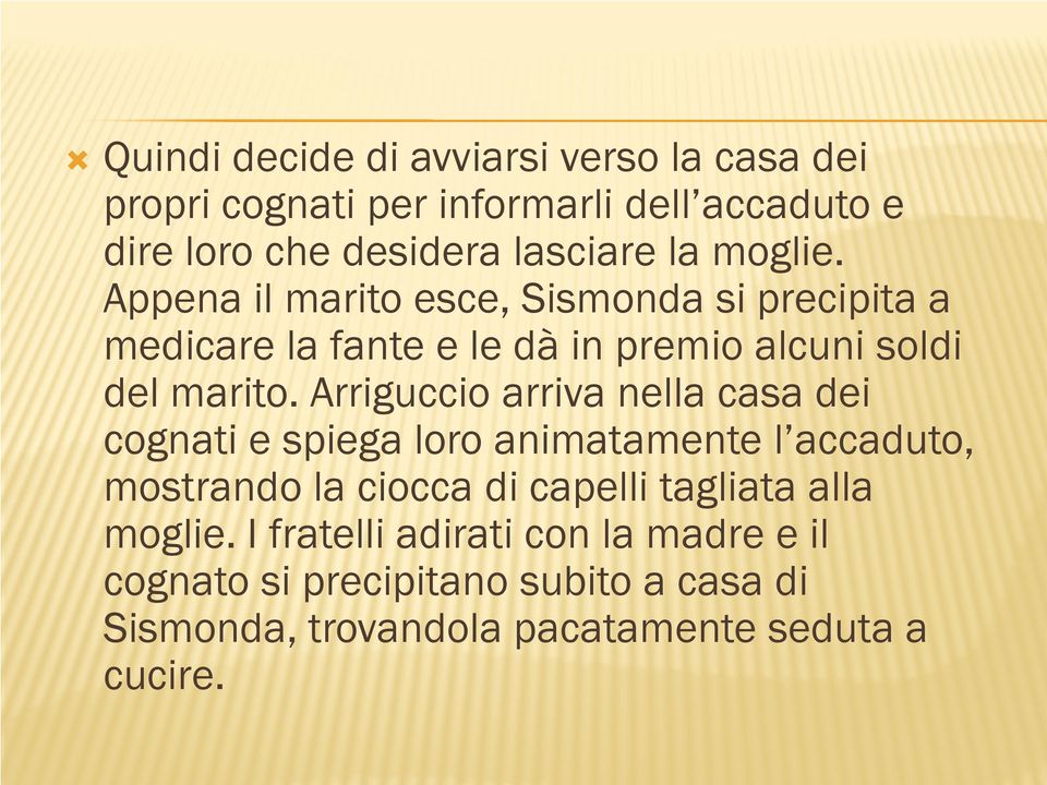 Arriguccio arriva nella casa dei cognati e spiega loro animatamente l accaduto, mostrando la ciocca di capelli tagliata alla