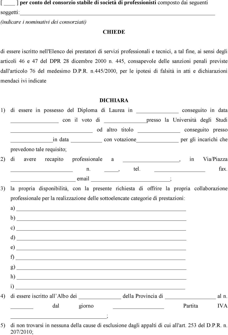 445, consapevole delle sanzioni penali previste dall'articolo 76 del medesimo D.P.R. n.