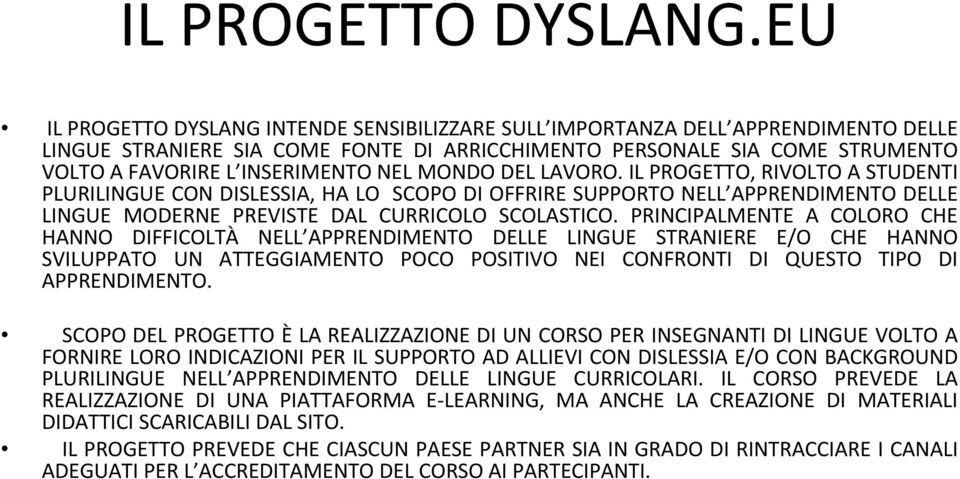 MONDO DEL LAVORO. IL PROGETTO, RIVOLTO A STUDENTI PLURILINGUE CON DISLESSIA, HA LO SCOPO DI OFFRIRE SUPPORTO NELL APPRENDIMENTO DELLE LINGUE MODERNE PREVISTE DAL CURRICOLO SCOLASTICO.