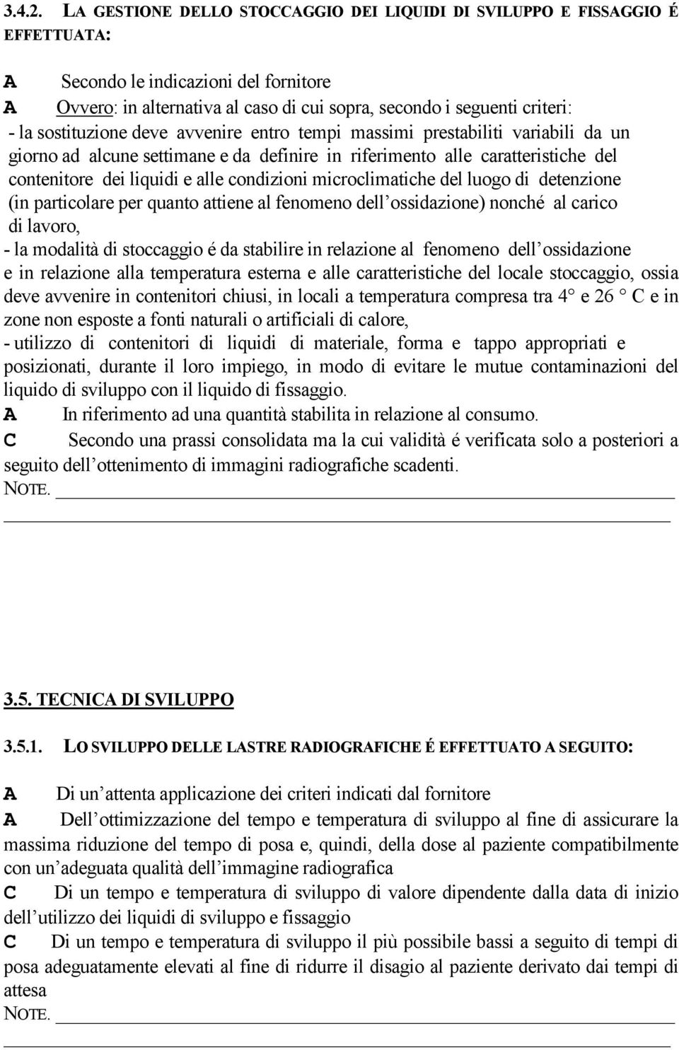 sostituzione deve avvenire entro tempi massimi prestabiliti variabili da un giorno ad alcune settimane e da definire in riferimento alle caratteristiche del contenitore dei liquidi e alle condizioni