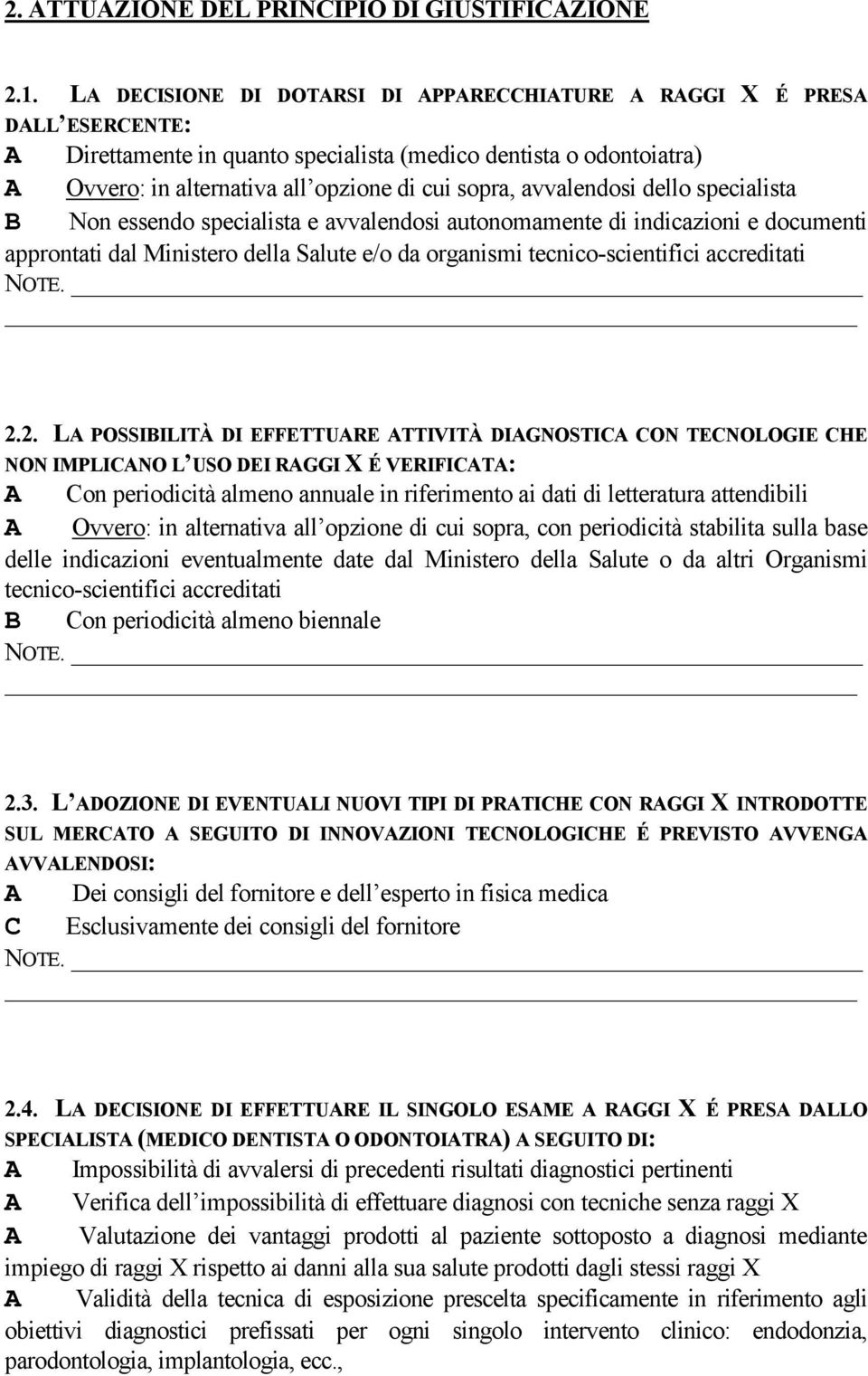 avvalendosi dello specialista B Non essendo specialista e avvalendosi autonomamente di indicazioni e documenti approntati dal Ministero della Salute e/o da organismi tecnico-scientifici accreditati