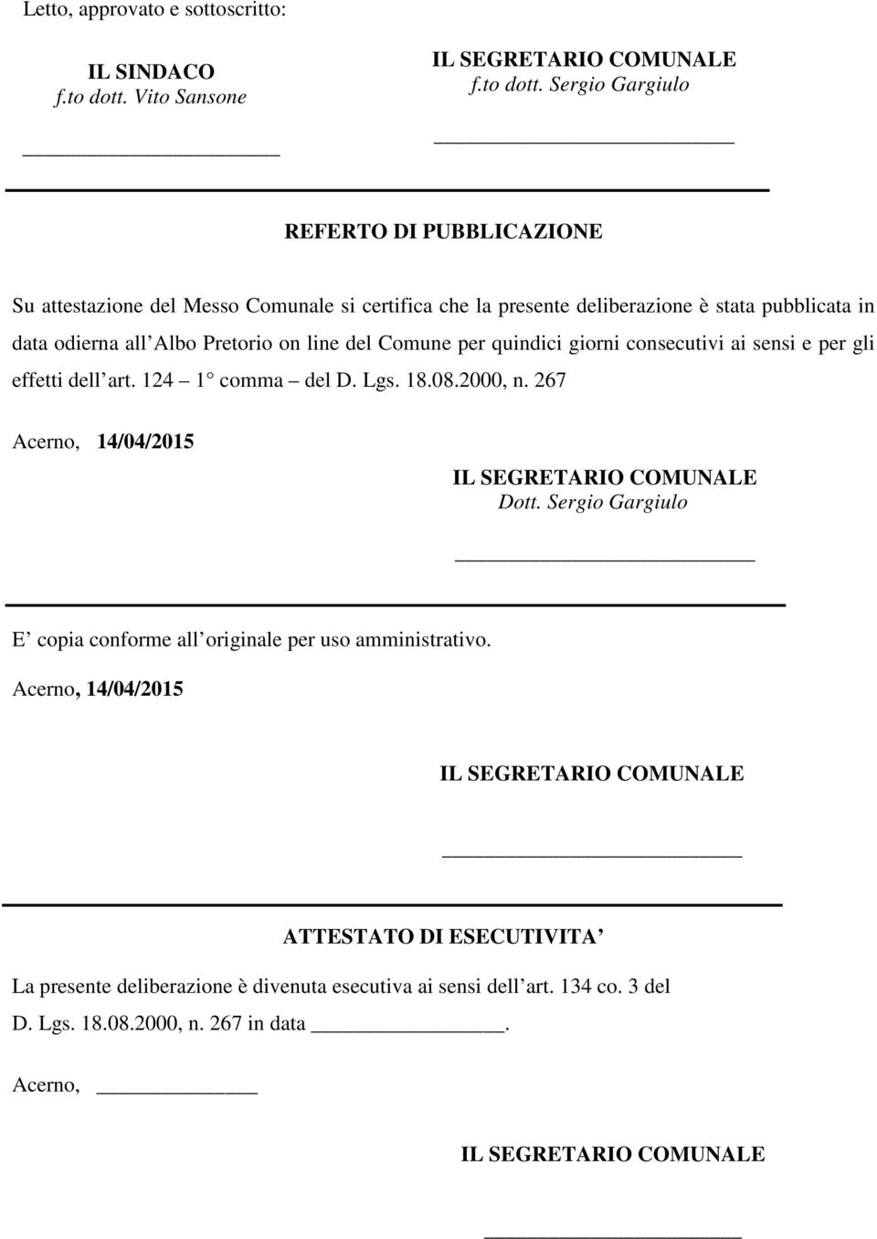 Sergio Gargiulo REFERTO DI PUBBLICAZIONE Su attestazione del Messo Comunale si certifica che la presente deliberazione è stata pubblicata in data odierna all Albo Pretorio on line del