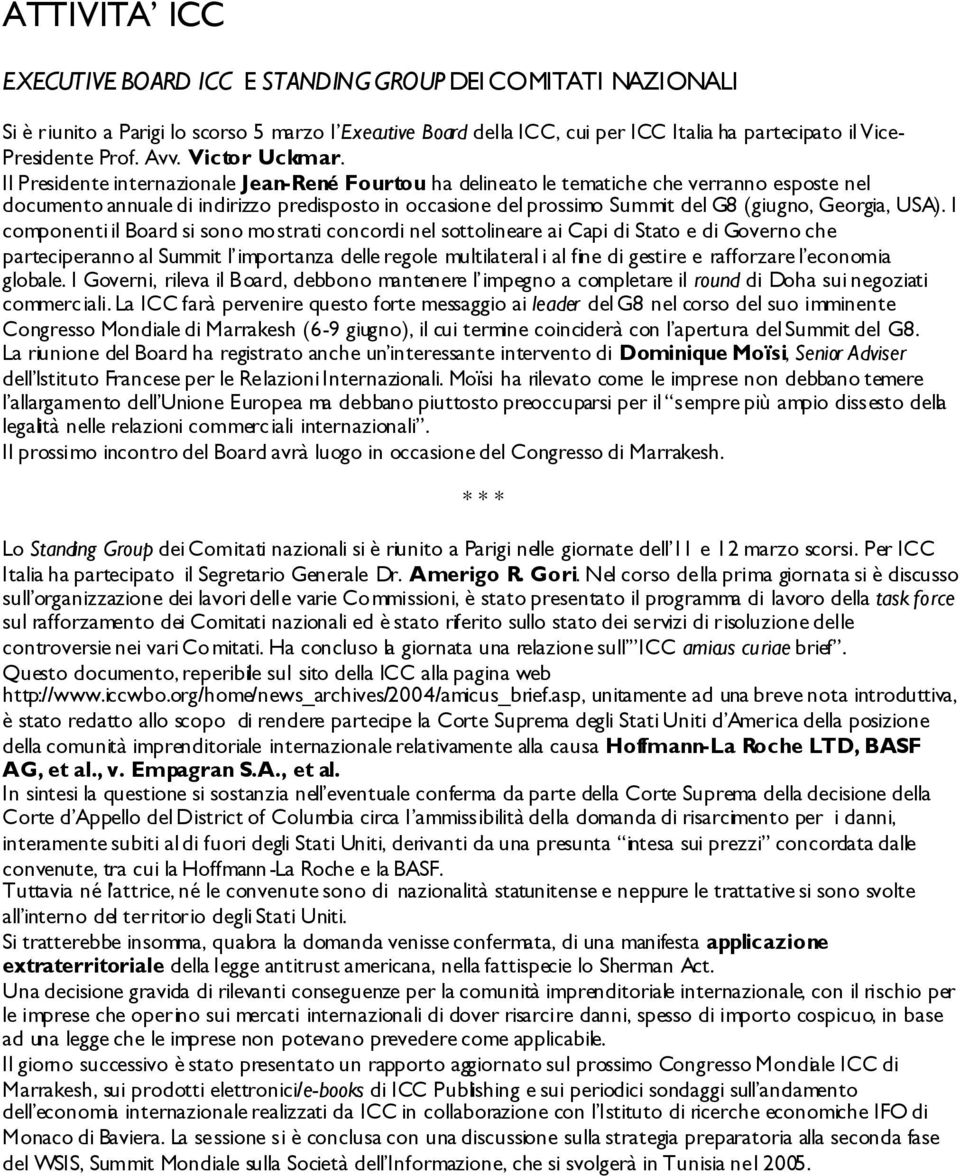 Il Presidente internazionale Jean-René Fourtou ha delineato le tematiche che verranno esposte nel documento annuale di indirizzo predisposto in occasione del prossimo Summit del G8 (giugno, Georgia,