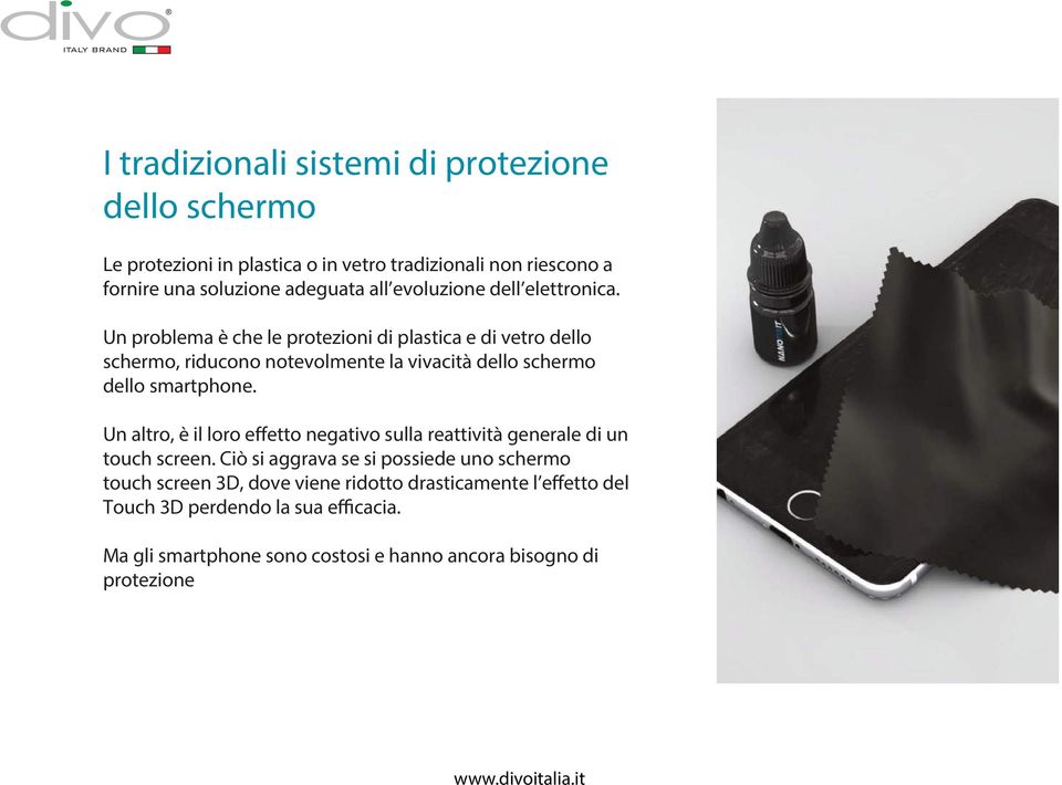 Un problema è che le protezioni di plastica e di vetro dello schermo, riducono notevolmente la vivacità dello schermo dello smartphone.