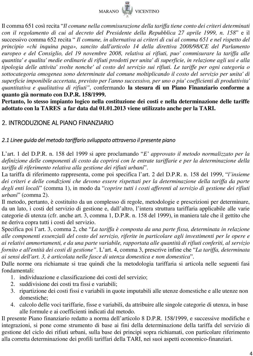 Parlamento europeo e del Consiglio, del 19 novembre 2008, relativa ai rifiuti, puo' commisurare la tariffa alle quantita' e qualita' medie ordinarie di rifiuti prodotti per unita' di superficie, in