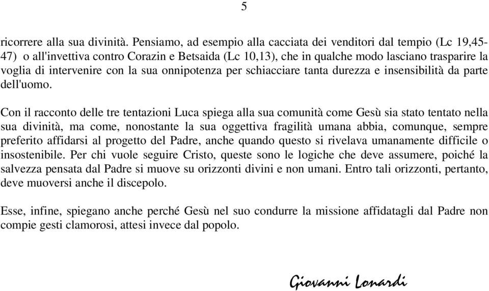 sua onnipotenza per schiacciare tanta durezza e insensibilità da parte dell'uomo.