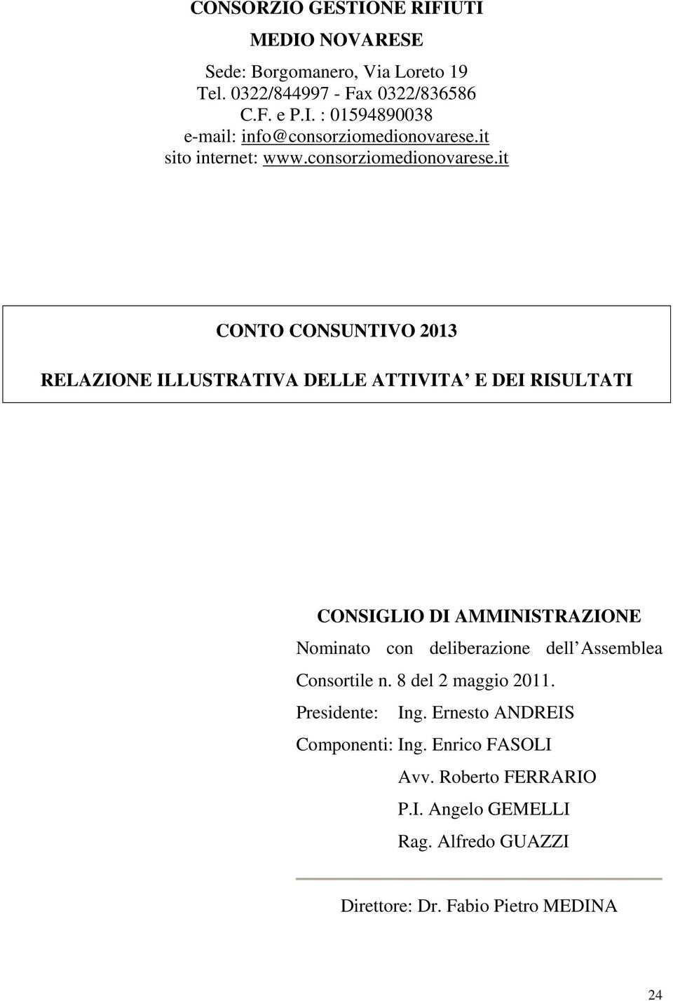 it CONTO CONSUNTIVO 2013 RELAZIONE ILLUSTRATIVA DELLE ATTIVITA E DEI RISULTATI CONSIGLIO DI AMMINISTRAZIONE Nominato con deliberazione dell