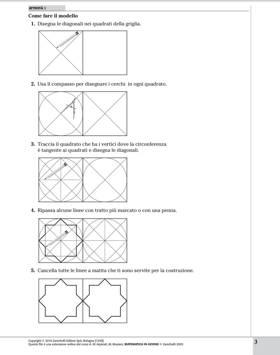 Traccia il quadrato che ha i vertici dove la circonferenza è tangente ai quadrati e disegna le