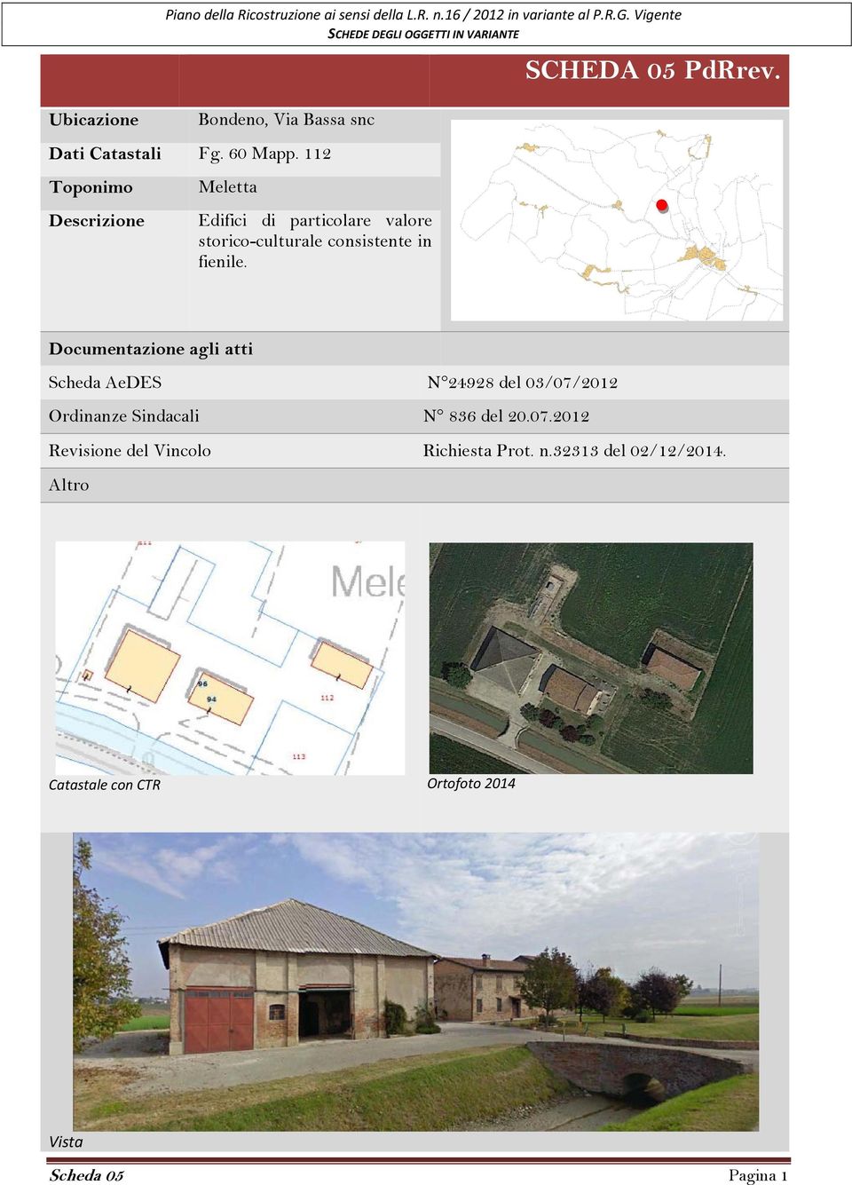 fienile. Documentazione agli atti Scheda AeDES N 24928 del 03/07/2012 Ordinanze Sindacali N 836 del 20.