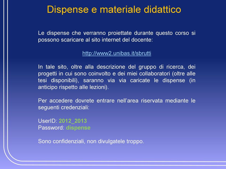 it/sbrutti In tale sito, oltre alla descrizione del gruppo di ricerca, dei progetti in cui sono coinvolto e dei miei collaboratori (oltre