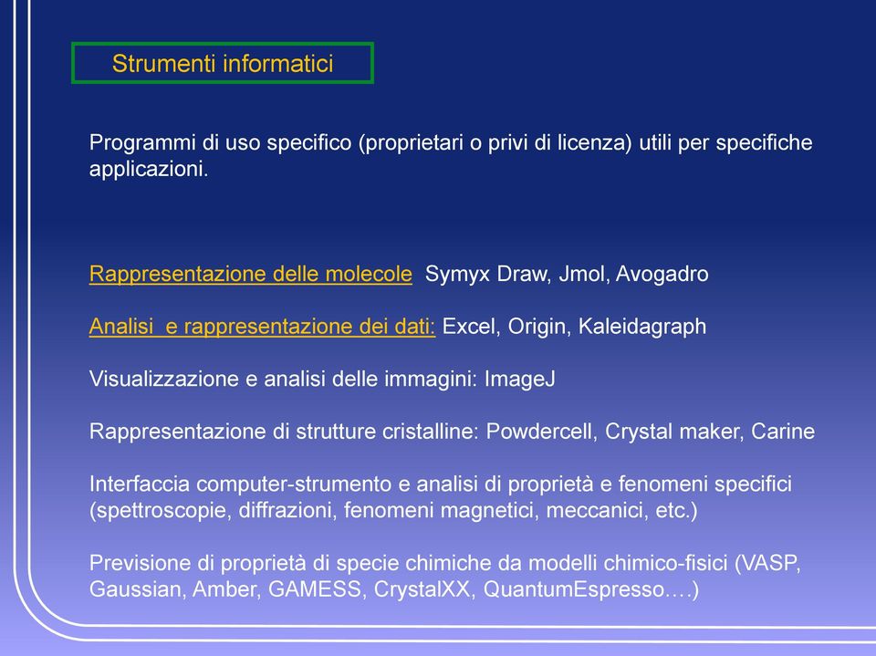 immagini: ImageJ Rappresentazione di strutture cristalline: Powdercell, Crystal maker, Carine Interfaccia computer-strumento e analisi di proprietà e fenomeni