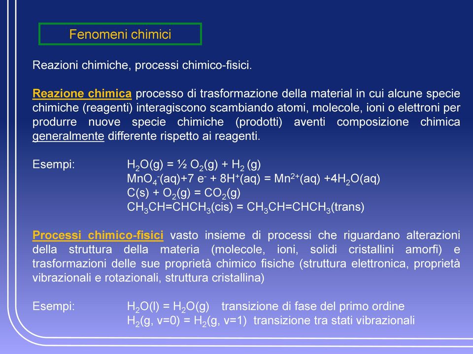 (prodotti) aventi composizione chimica generalmente differente rispetto ai reagenti.
