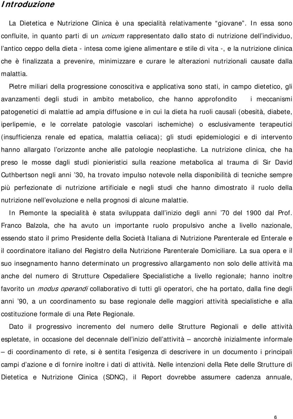 nutrizione clinica che è finalizzata a prevenire, minimizzare e curare le alterazioni nutrizionali causate dalla malattia.