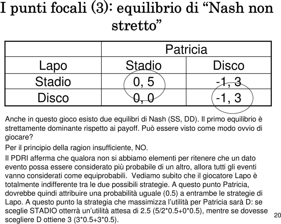 Il PDRI afferma che qualora non si abbiamo elementi per ritenere che un dato evento possa essere considerato più probabile di un altro, allora tutti gli eventi vanno considerati come equiprobabili.