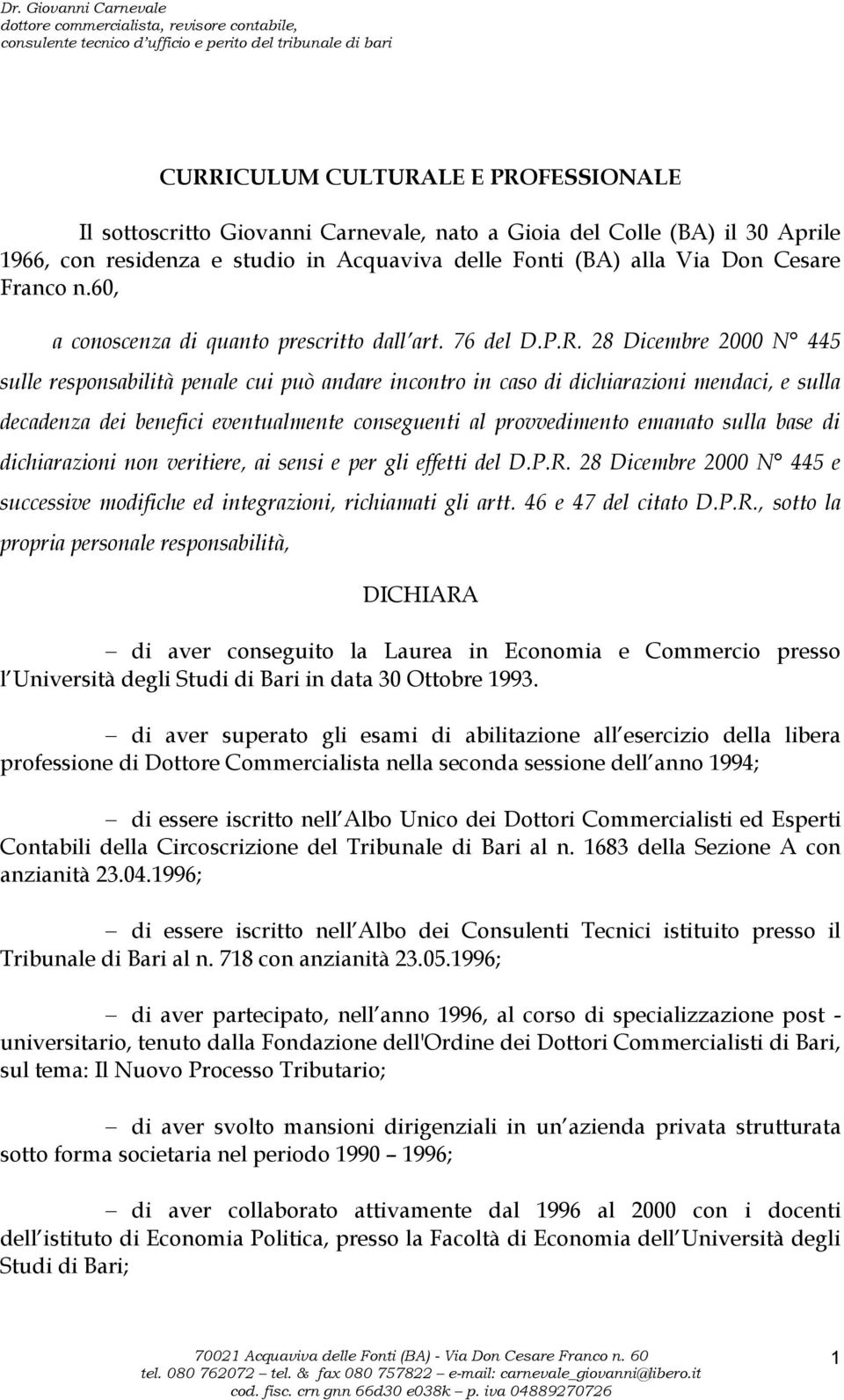 28 Dicembre 2000 N 445 sulle responsabilità penale cui può andare incontro in caso di dichiarazioni mendaci, e sulla decadenza dei benefici eventualmente conseguenti al provvedimento emanato sulla