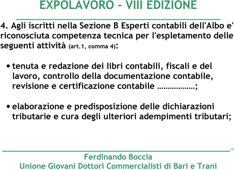 1, comma 4): tenuta e redazione dei libri contabili, fiscali e del lavoro, controllo della