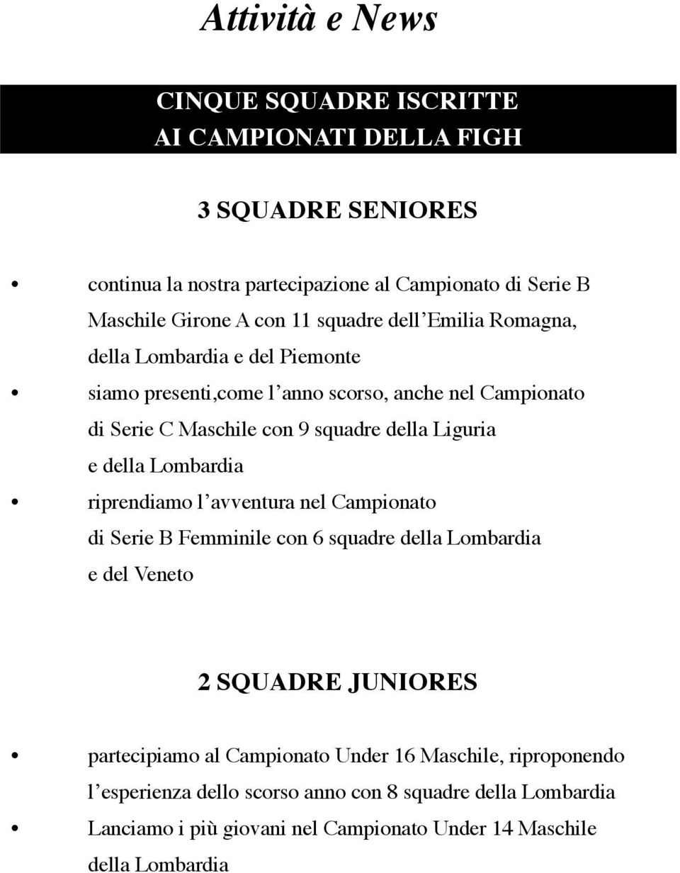 Liguria e della Lombardia riprendiamo l avventura nel Campionato di Serie B Femminile con 6 squadre della Lombardia e del Veneto 2 squadre Juniores partecipiamo al