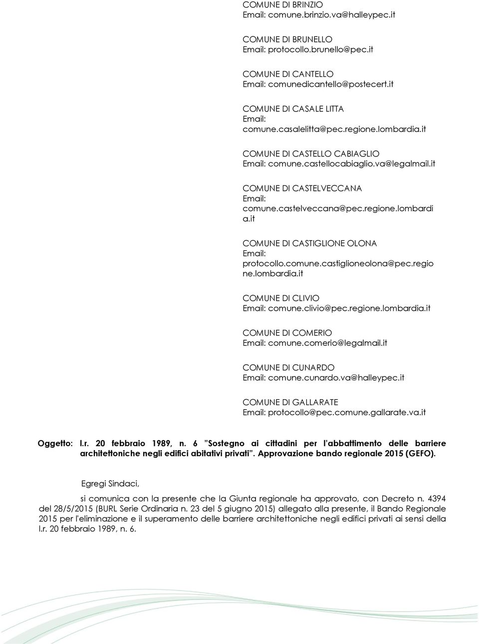 regio ne.lombardia.it COMUNE DI CLIVIO comune.clivio@pec.regione.lombardia.it COMUNE DI COMERIO comune.comerio@legalmail.it COMUNE DI CUNARDO comune.cunardo.va@halleypec.