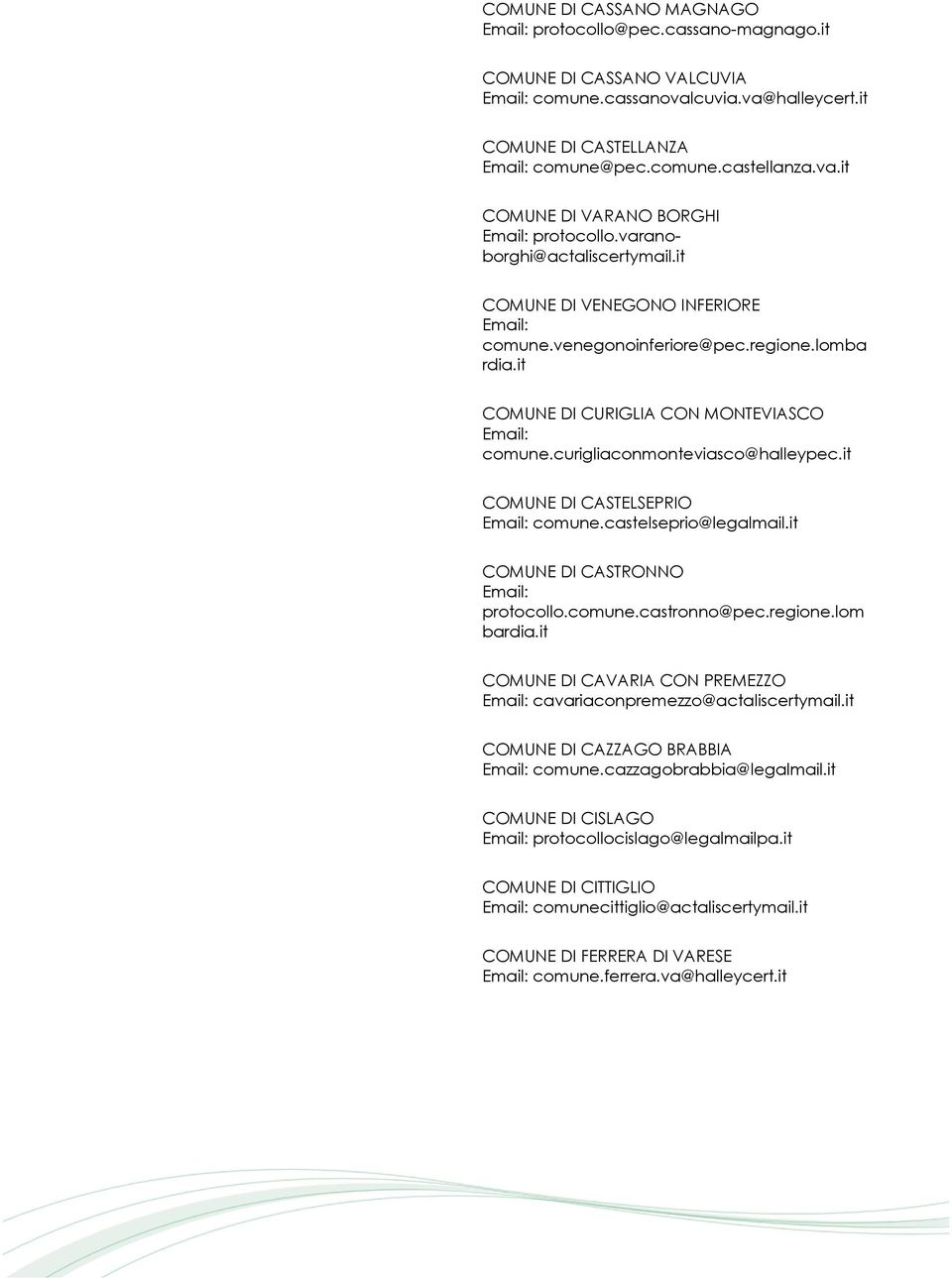 it COMUNE DI CASTELSEPRIO comune.castelseprio@legalmail.it COMUNE DI CASTRONNO protocollo.comune.castronno@pec.regione.lom bardia.it COMUNE DI CAVARIA CON PREMEZZO cavariaconpremezzo@actaliscertymail.