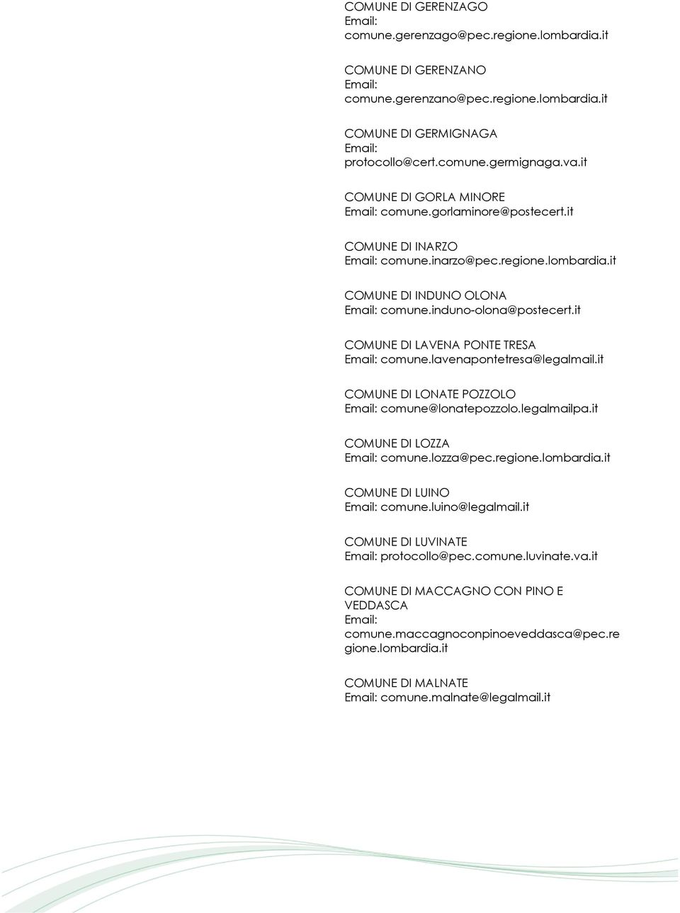 it COMUNE DI LAVENA PONTE TRESA comune.lavenapontetresa@legalmail.it COMUNE DI LONATE POZZOLO comune@lonatepozzolo.legalmailpa.it COMUNE DI LOZZA comune.lozza@pec.regione.lombardia.