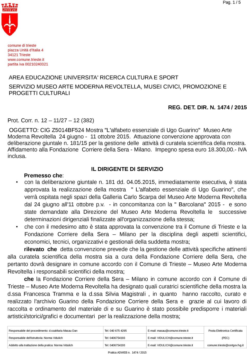 Attuazione convenzione approvata con deliberazione giuntale n. 181/15 per la gestione delle attività di curatela scientifica della mostra. Affidamento alla Fondazione Corriere della Sera - Milano.