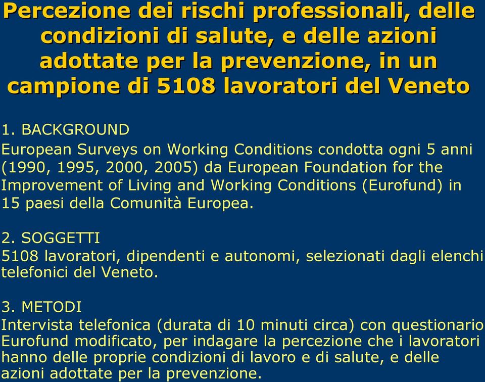 (Eurofund) in 15 paesi della Comunità Europea. 2. SOGGETTI 5108 lavoratori, dipendenti e autonomi, selezionati dagli elenchi telefonici del Veneto. 3.