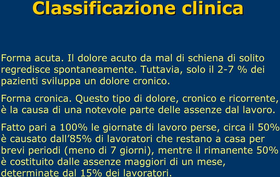 Questo tipo di dolore, cronico e ricorrente, è la causa di una notevole parte delle assenze dal lavoro.