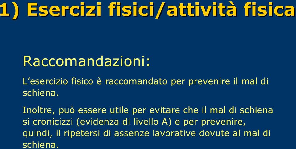 Inoltre, può essere utile per evitare che il mal di schiena si cronicizzi