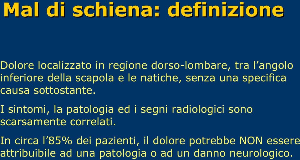 I sintomi, la patologia ed i segni radiologici sono scarsamente correlati.