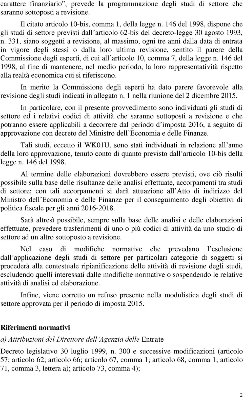 331, siano soggetti a revisione, al massimo, ogni tre anni dalla data di entrata in vigore degli stessi o dalla loro ultima revisione, sentito il parere della Commissione degli esperti, di cui all