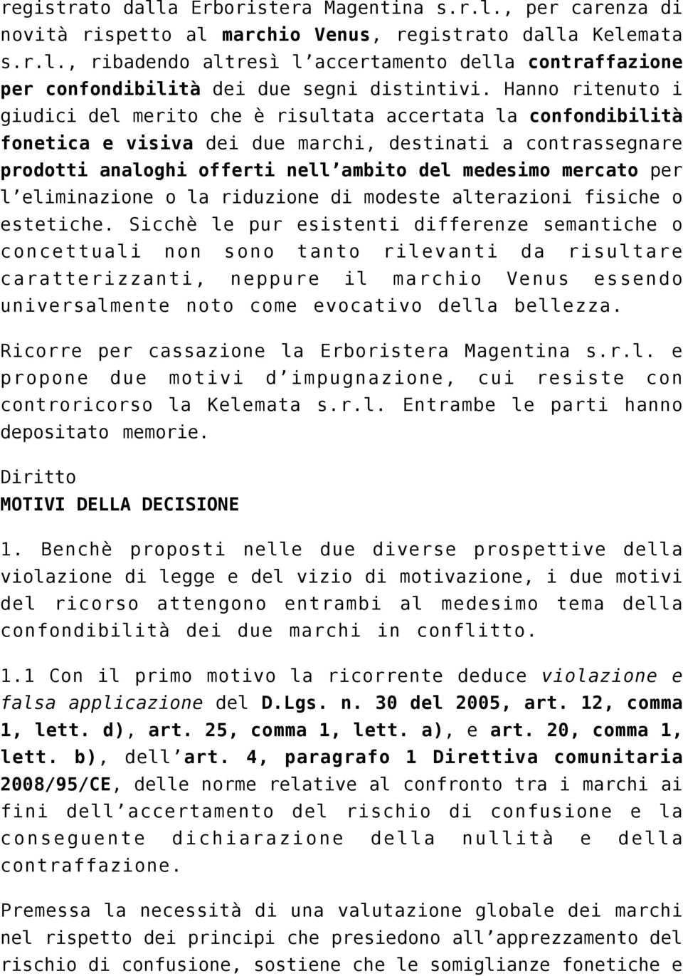 per l eliminazione o la riduzione di modeste alterazioni fisiche o estetiche.