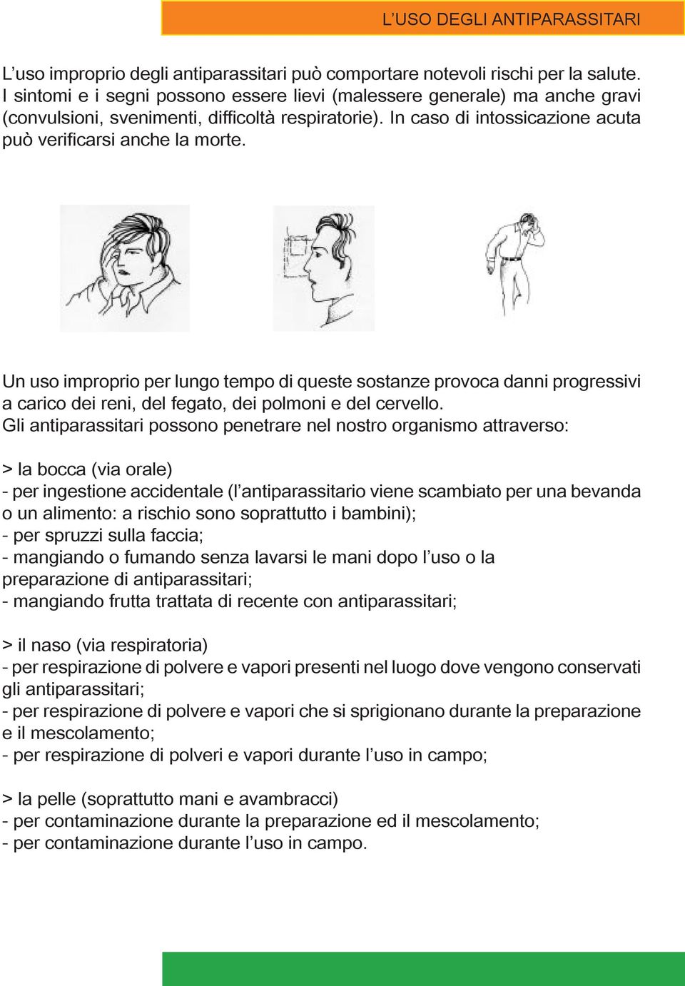 Un uso improprio per lungo tempo di queste sostanze provoca danni progressivi a carico dei reni, del fegato, dei polmoni e del cervello.