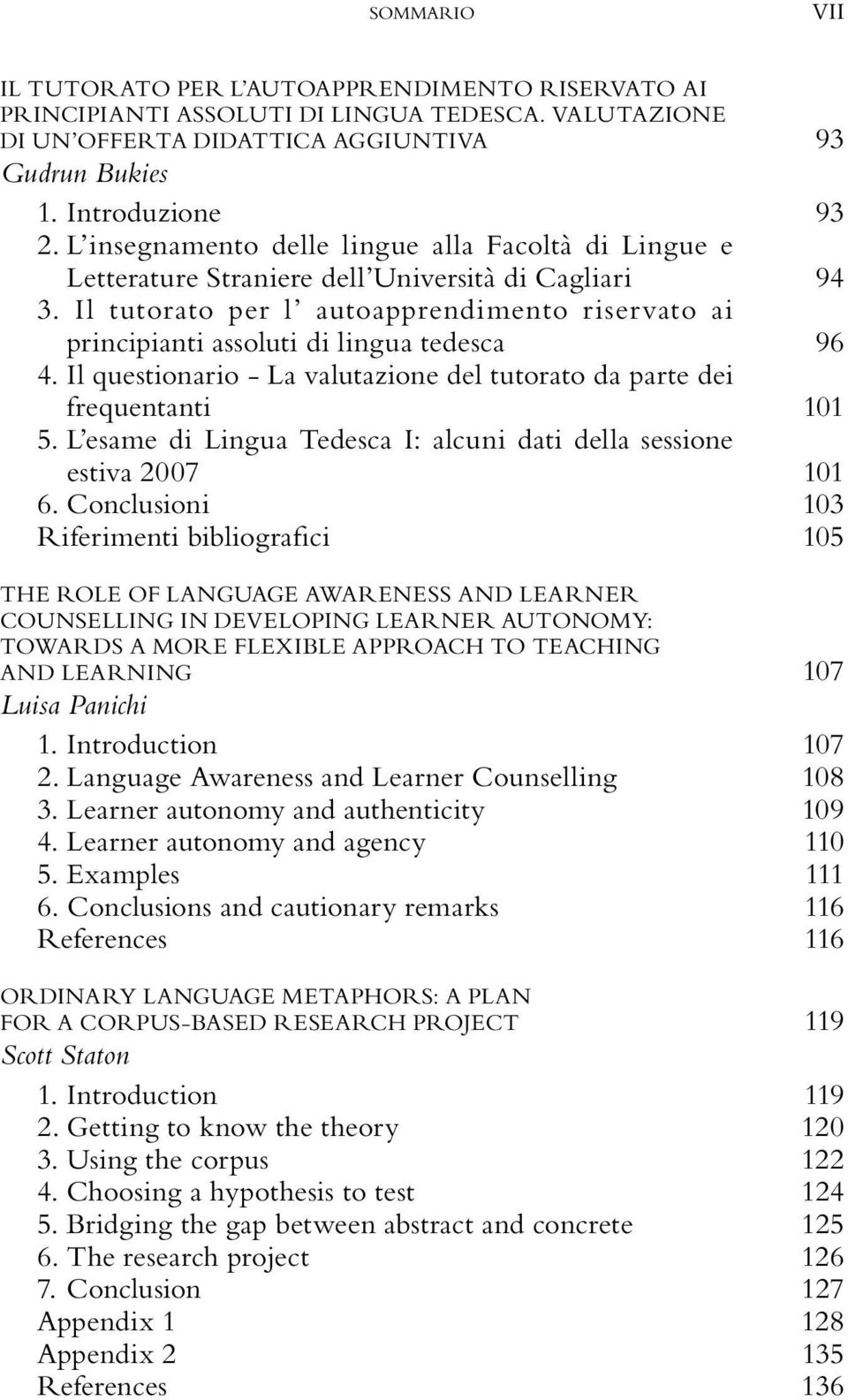 Il tutorato per l autoapprendimento riservato ai principianti assoluti di lingua tedesca 96 4. Il questionario - La valutazione del tutorato da parte dei frequentanti 101 5.