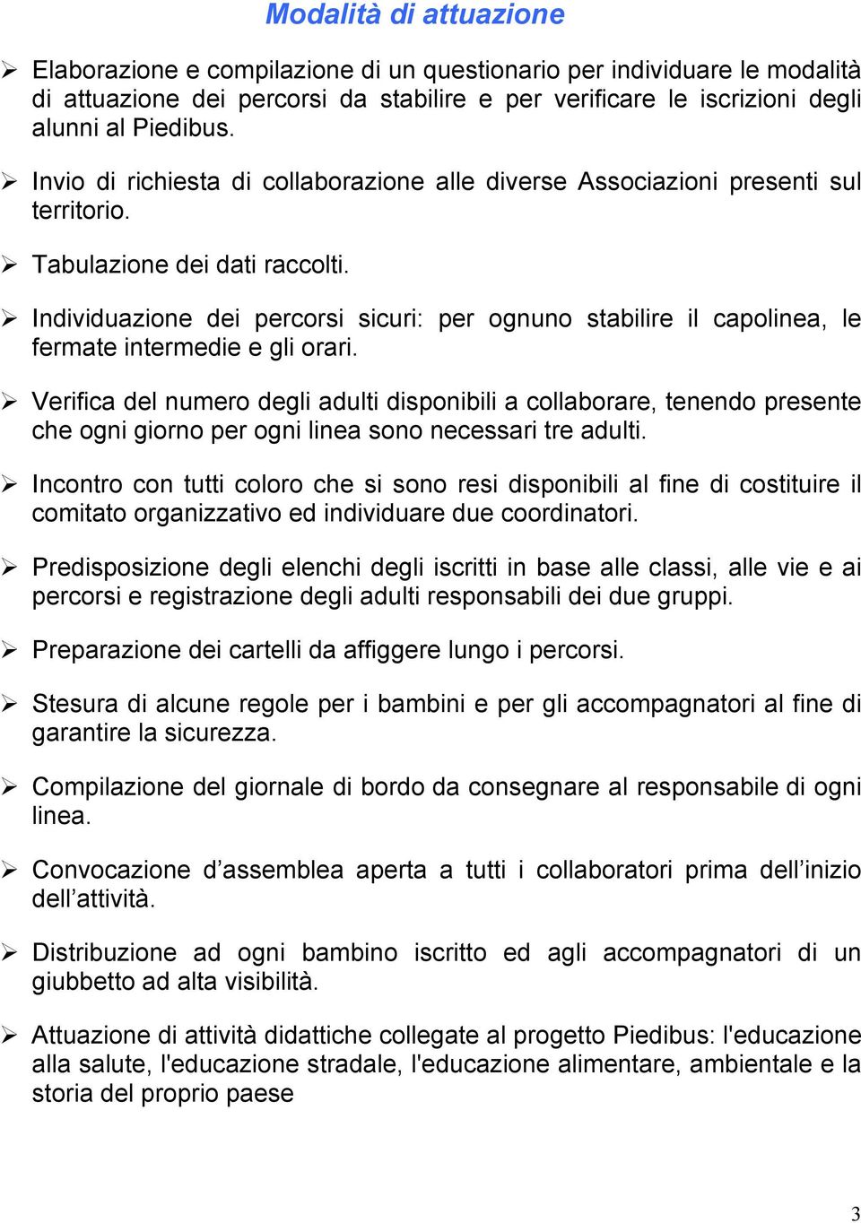 Individuazione dei percorsi sicuri: per ognuno stabilire il capolinea, le fermate intermedie e gli orari.