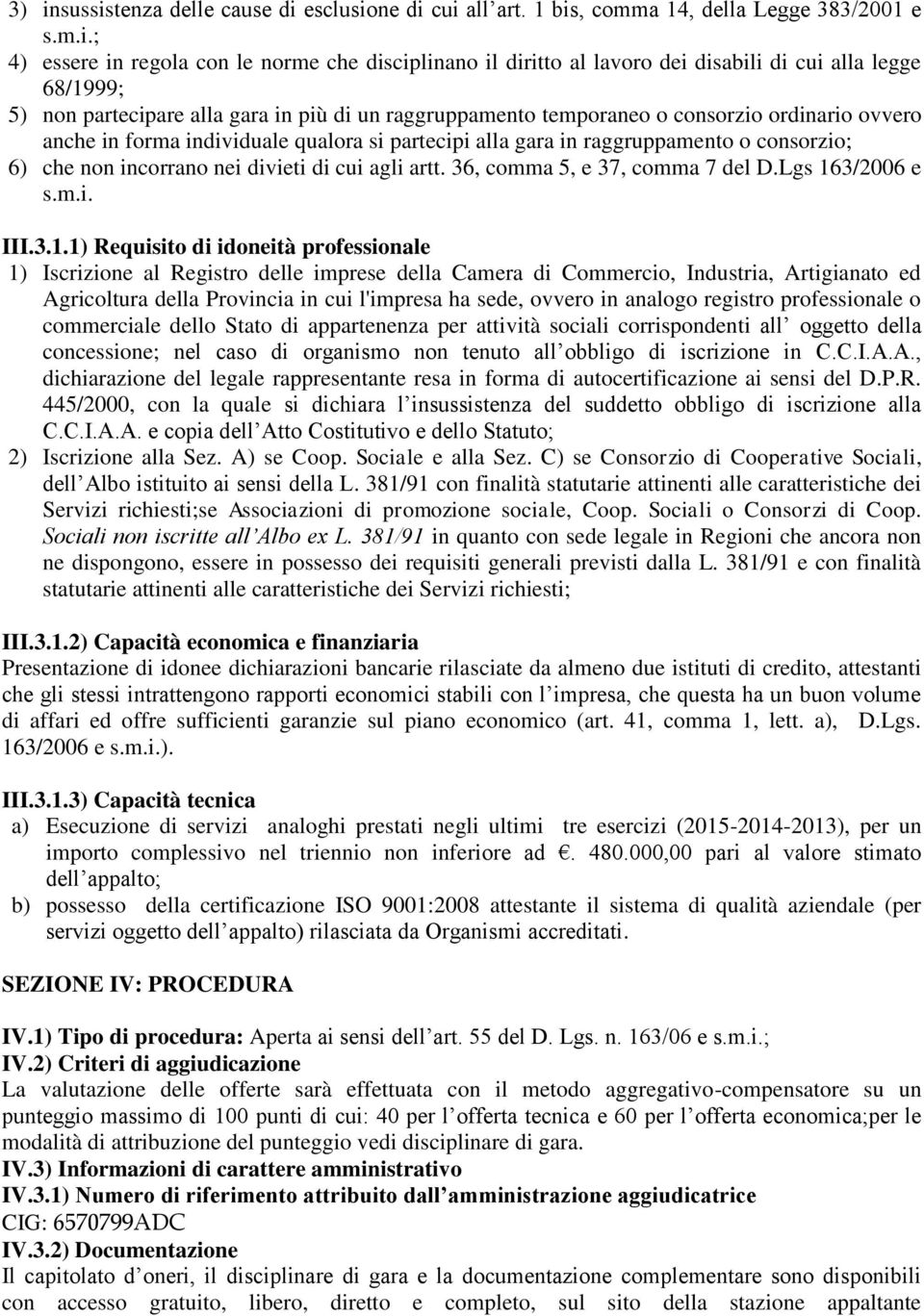 consorzio; 6) che non incorrano nei divieti di cui agli artt. 36, comma 5, e 37, comma 7 del D.Lgs 16