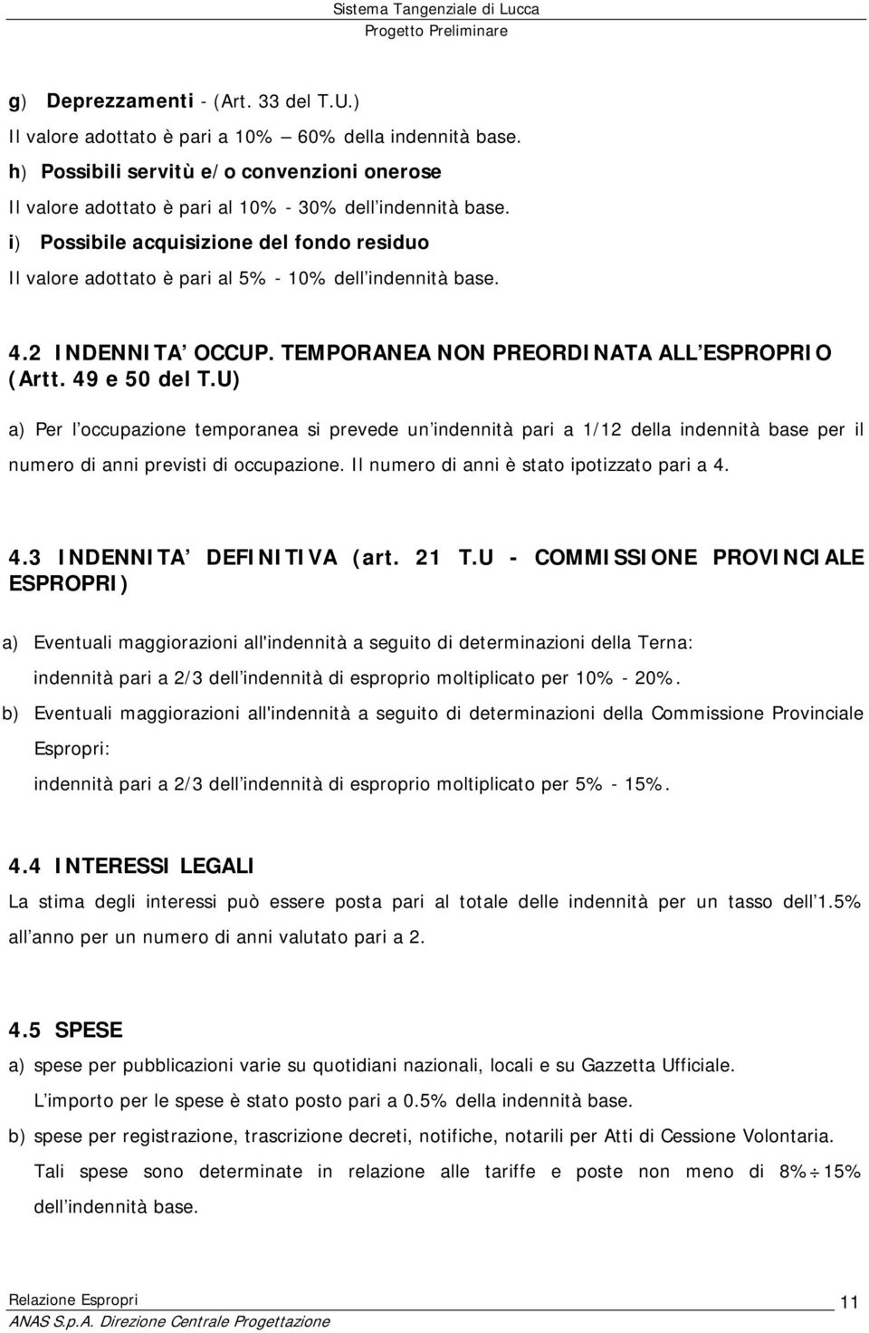 i) Possibile acquisizione del fondo residuo Il valore adottato è pari al 5% 10% dell indennità base. 4.2 INDENNITA OCCUP. TEMPORANEA NON PREORDINATA ALL ESPROPRIO (Artt. 49 e 50 del T.