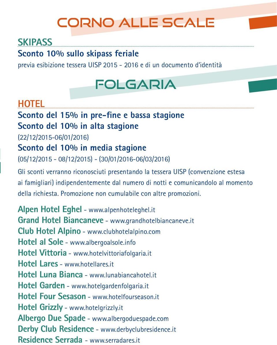 estesa ai famigliari) indipendentemente dal numero di notti e comunicandolo al momento della richiesta. Promozione non cumulabile con altre promozioni. Alpen Hotel Eghel - www.alpenhoteleghel.