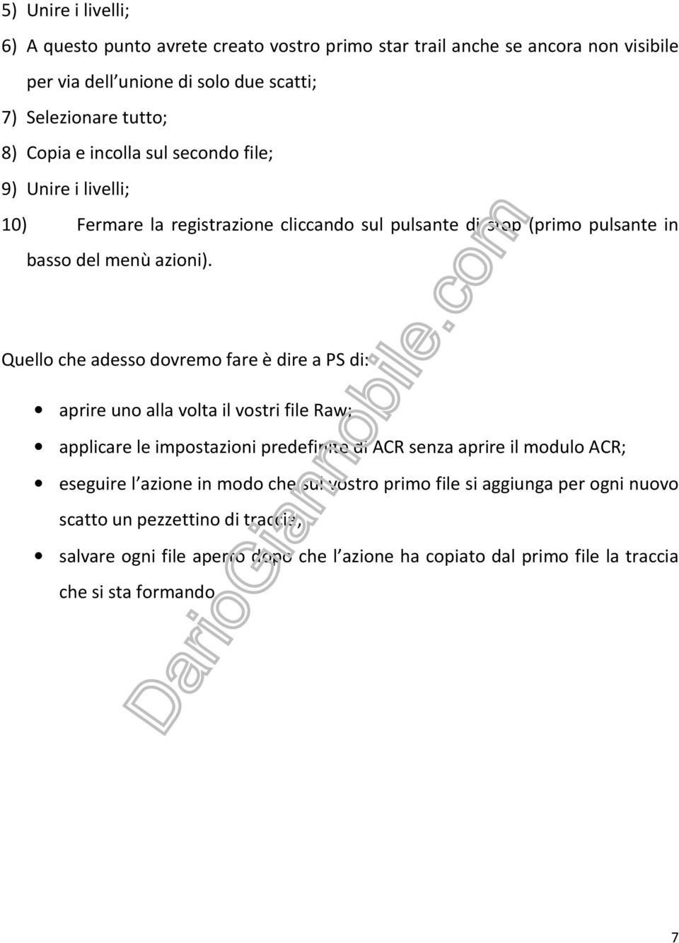 Quello che adesso dovremo fare è dire a PS di: aprire uno alla volta il vostri file Raw; applicare le impostazioni predefinite di ACR senza aprire il modulo ACR; eseguire l