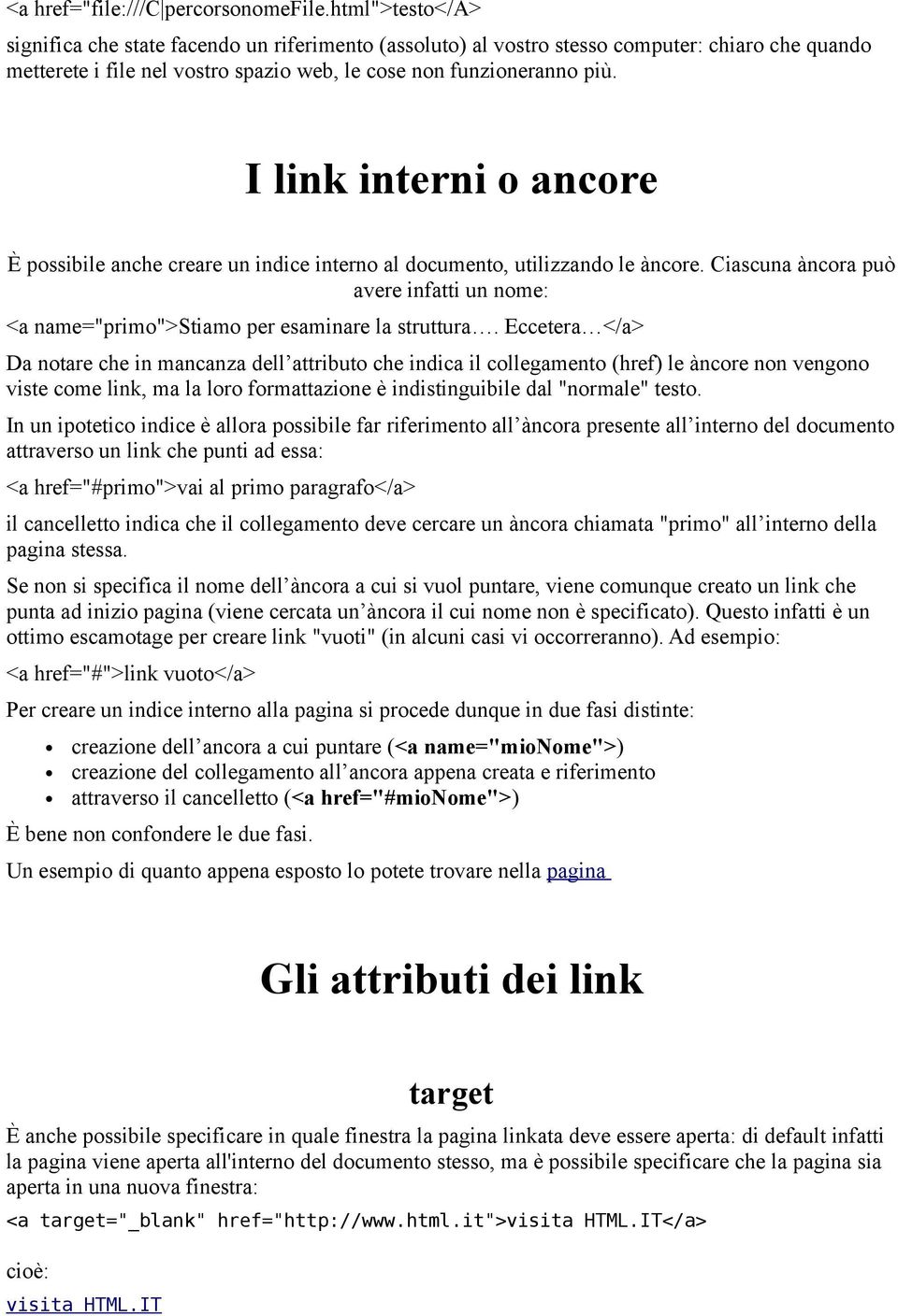 I link interni o ancore È possibile anche creare un indice interno al documento, utilizzando le àncore. Ciascuna àncora può avere infatti un nome: <a name="primo">stiamo per esaminare la struttura.