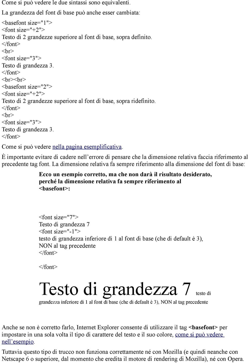 <br><br> <basefont size="2"> <font size="+2"> Testo di 2 grandezze superiore al font di base, sopra ridefinito. <br> <font size="3"> Testo di grandezza 3.