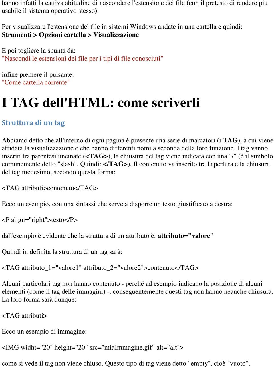 per i tipi di file conosciuti" infine premere il pulsante: "Come cartella corrente" I TAG dell'html: come scriverli Struttura di un tag Abbiamo detto che all'interno di ogni pagina è presente una