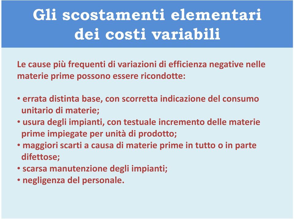 materie; usura degli impianti, con testuale incremento delle materie prime impiegate per unità di prodotto; maggiori