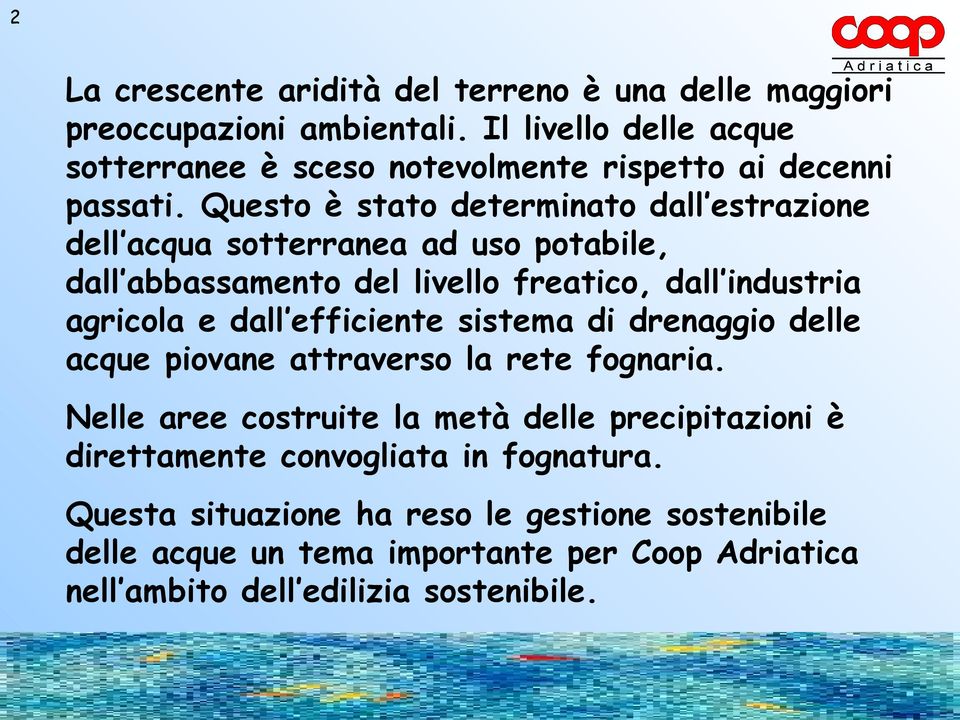 Questo è stato determinato dall estrazione dell acqua sotterranea ad uso potabile, dall abbassamento del livello freatico, dall industria agricola e dall